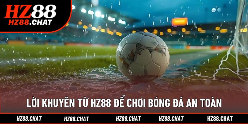 Áp dụng kinh nghiệm chơi an toàn để tránh kèo sai lệch