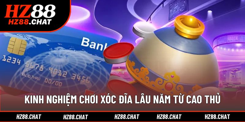 Kinh nghiệm chơi xóc đĩa giúp tăng tỷ lệ chiến thắng