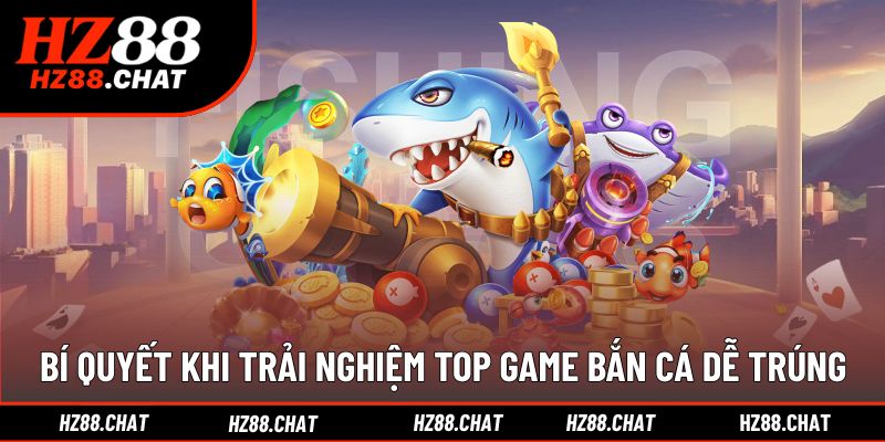 Mẹo giúp người chơi bắn cá hiệu quả hơn tại nhà cái