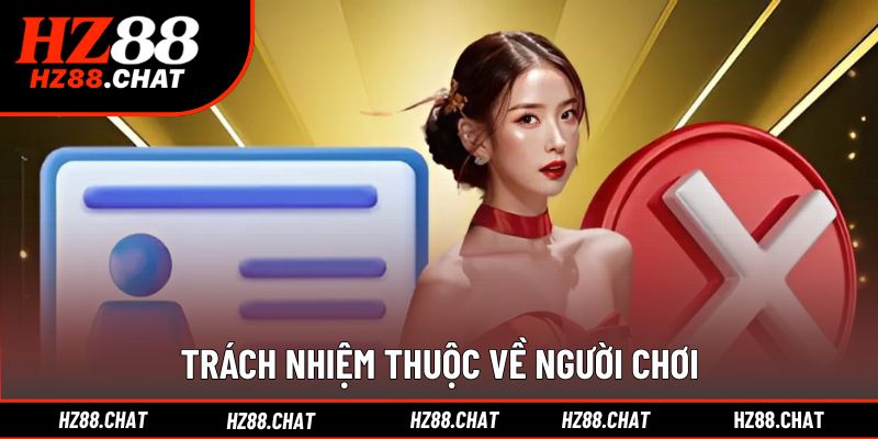 Người chơi chủ động chịu trách nhiệm với hành vi của mình
